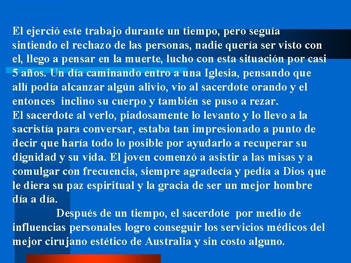 El ejerció este trabajo durante un tiempo, pero seguía sintiendo el rechazo de las