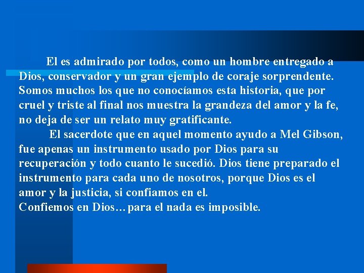 El es admirado por todos, como un hombre entregado a Dios, conservador y un