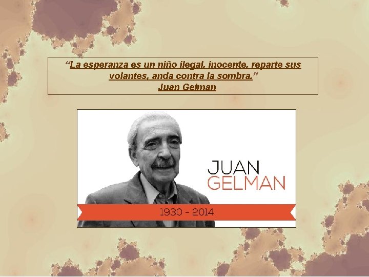 “La esperanza es un niño ilegal, inocente, reparte sus volantes, anda contra la sombra.