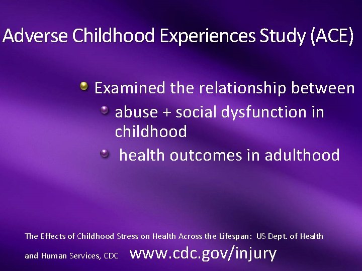 Adverse Childhood Experiences Study (ACE) Examined the relationship between abuse + social dysfunction in