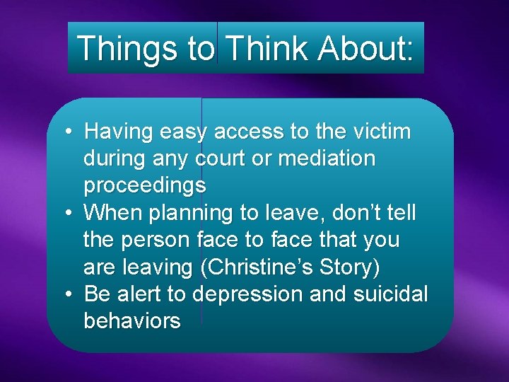 Things to Think About: • Having easy access to the victim during any court