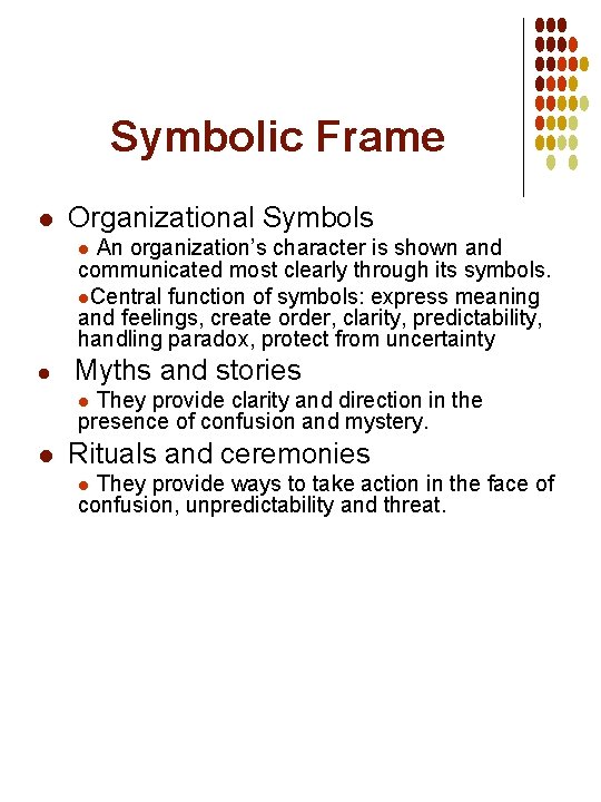 Symbolic Frame l Organizational Symbols An organization’s character is shown and communicated most clearly