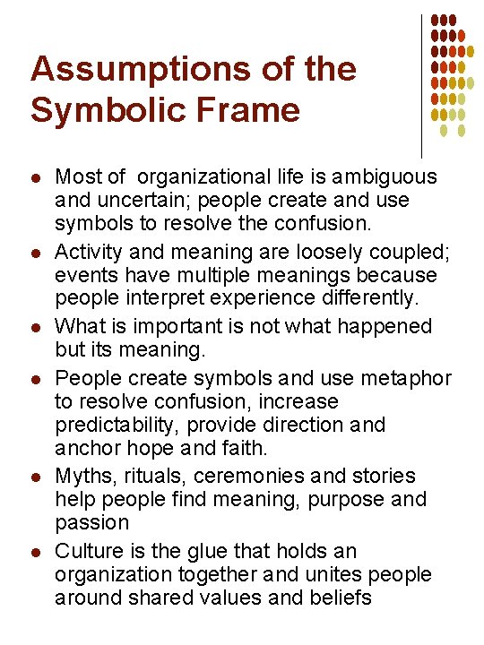 Assumptions of the Symbolic Frame l l l Most of organizational life is ambiguous
