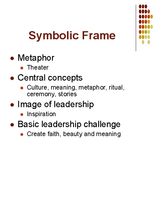 Symbolic Frame l Metaphor l l Central concepts l l Culture, meaning, metaphor, ritual,