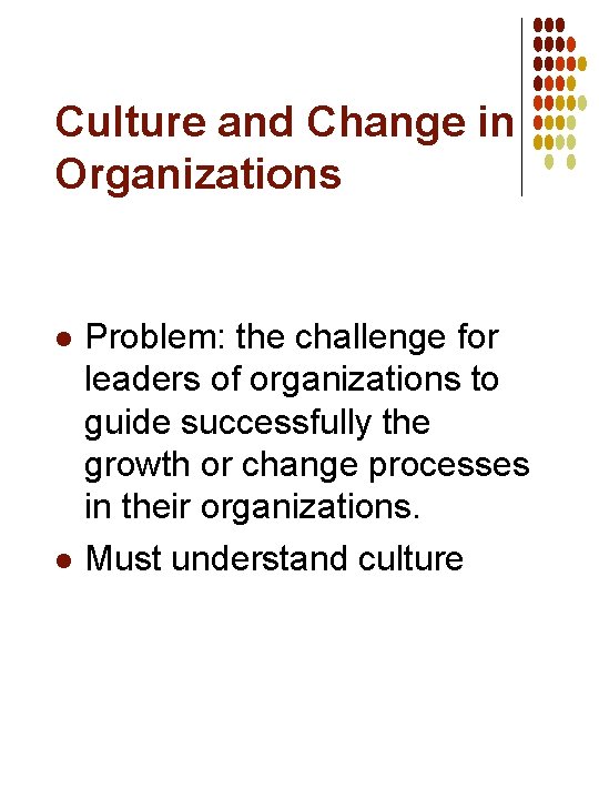 Culture and Change in Organizations l l Problem: the challenge for leaders of organizations