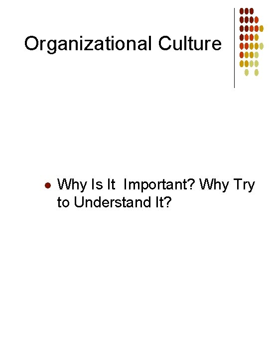 Organizational Culture l Why Is It Important? Why Try to Understand It? 