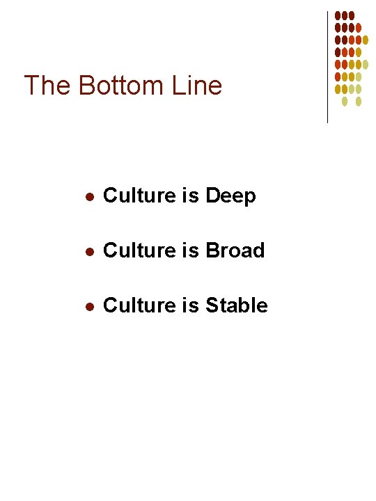 The Bottom Line l Culture is Deep l Culture is Broad l Culture is