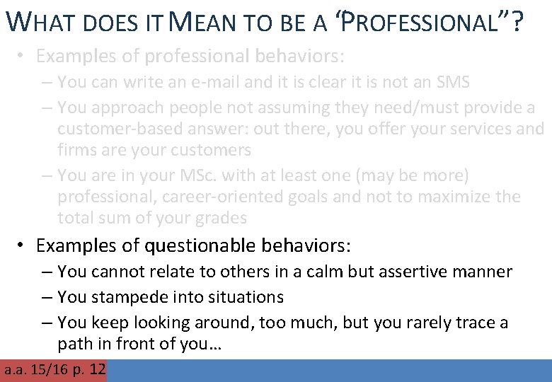 WHAT DOES IT MEAN TO BE A “PROFESSIONAL”? • Examples of professional behaviors: –
