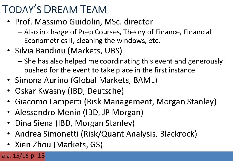 TODAY’S DREAM TEAM • Prof. Massimo Guidolin, MSc. director – Also in charge of