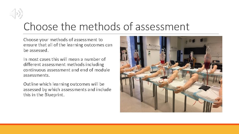 Choose the methods of assessment Choose your methods of assessment to ensure that all