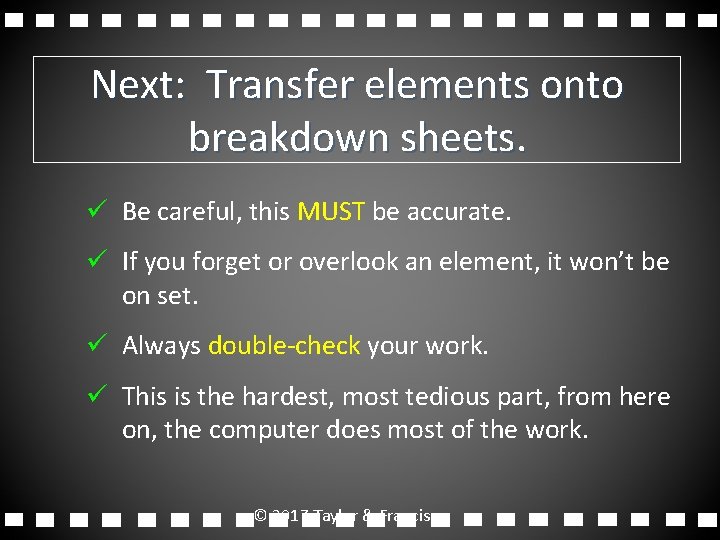 Next: Transfer elements onto breakdown sheets. ü Be careful, this MUST be accurate. ü Next: Transfer elements onto breakdown sheets. ü Be careful, this MUST be accurate. ü