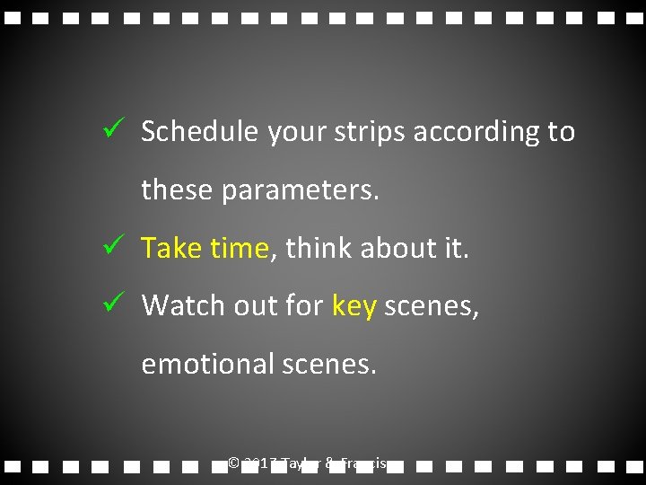 ü Schedule your strips according to these parameters. ü Take time, think about it.