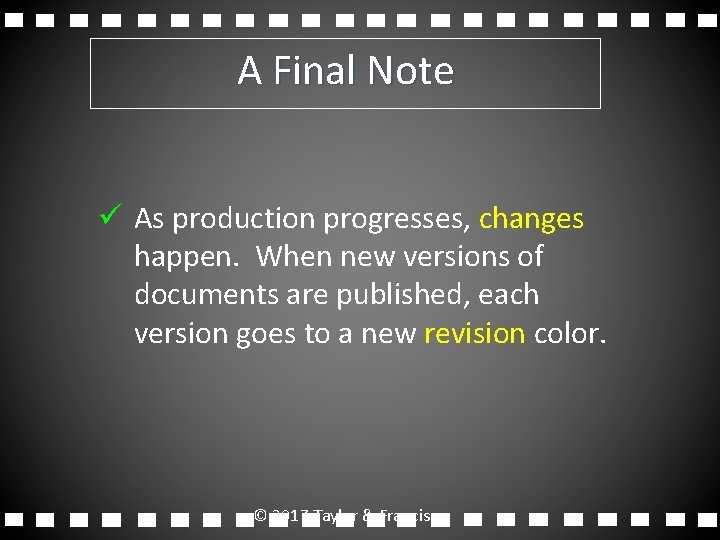 A Final Note ü As production progresses, changes happen. When new versions of documents