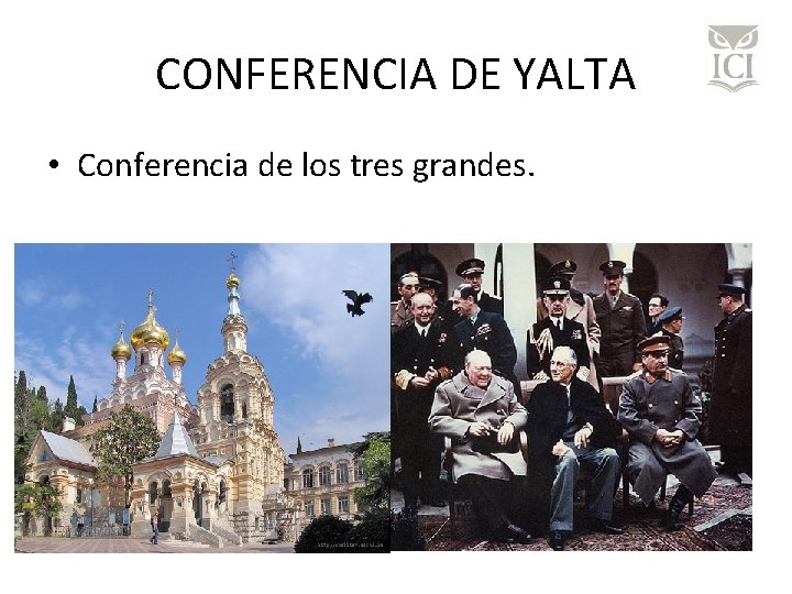 CONFERENCIA DE YALTA • Conferencia de los tres grandes. 
