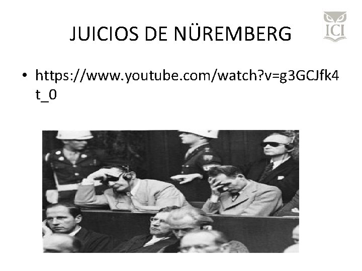JUICIOS DE NÜREMBERG • https: //www. youtube. com/watch? v=g 3 GCJfk 4 t_0 