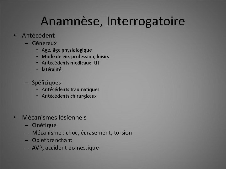 Anamnèse, Interrogatoire • Antécédent – Généraux • • Age, âge physiologique Mode de vie,