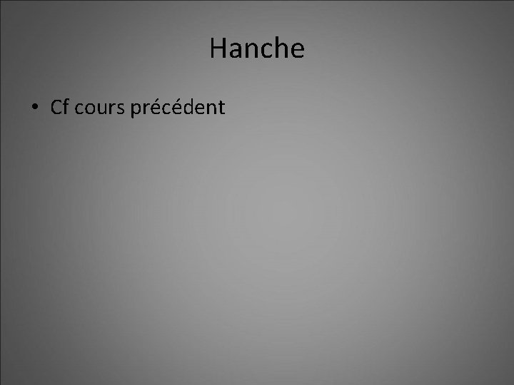 Hanche • Cf cours précédent 