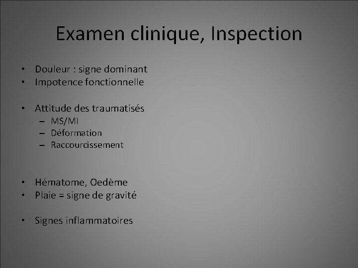 Examen clinique, Inspection • Douleur : signe dominant • Impotence fonctionnelle • Attitude des