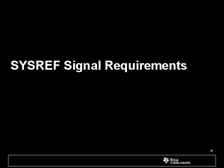 SYSREF Signal Requirements 18 