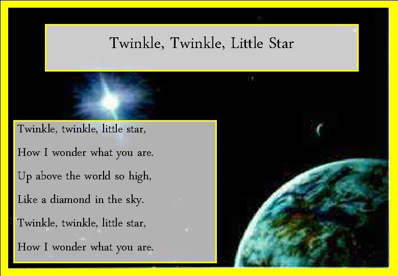 Twinkle, Little Star Twinkle, twinkle, little star, How I wonder what you are. Up