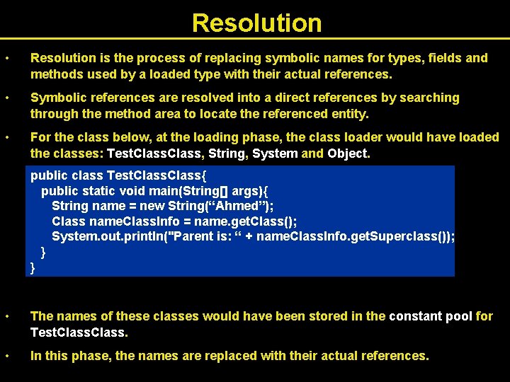 Resolution • Resolution is the process of replacing symbolic names for types, fields and