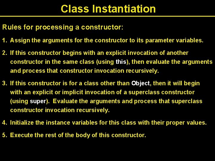 Class Instantiation Rules for processing a constructor: 1. Assign the arguments for the constructor