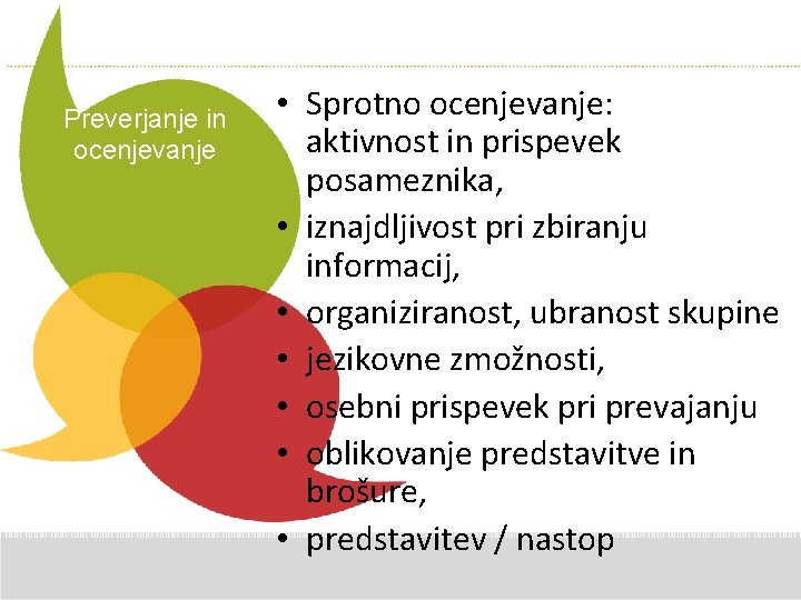 Preverjanje in ocenjevanje • Sprotno ocenjevanje: Additional Comments aktivnost in prispevekhere posameznika, • iznajdljivost Preverjanje in ocenjevanje • Sprotno ocenjevanje: Additional Comments aktivnost in prispevekhere posameznika, • iznajdljivost