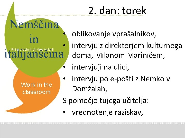 2. dan: torek Nemščina • in • italijanščina Philip Jacobs in Andrea Valenti Work 2. dan: torek Nemščina • in • italijanščina Philip Jacobs in Andrea Valenti Work
