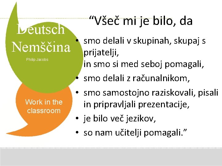 Deutsch Nemščina Philip Jacobs Work in the classroom “Všeč mi je bilo, da •