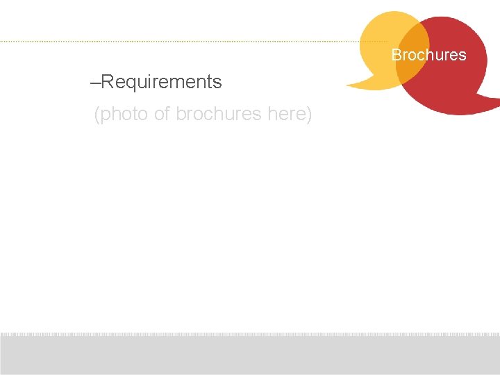 Brochures –Requirements (photo of brochures here) 