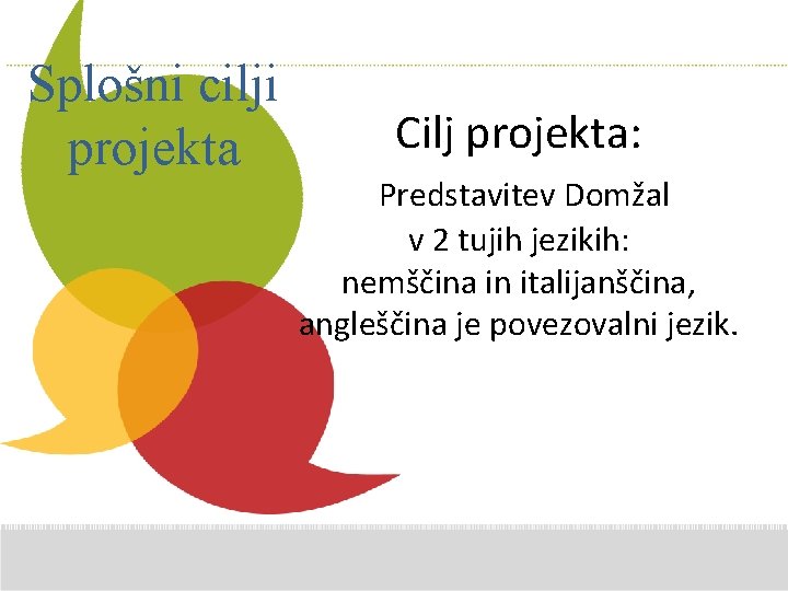 Splošni cilji projekta Additional Comments here Cilj projekta: Predstavitev Domžal v 2 tujih jezikih: Splošni cilji projekta Additional Comments here Cilj projekta: Predstavitev Domžal v 2 tujih jezikih:
