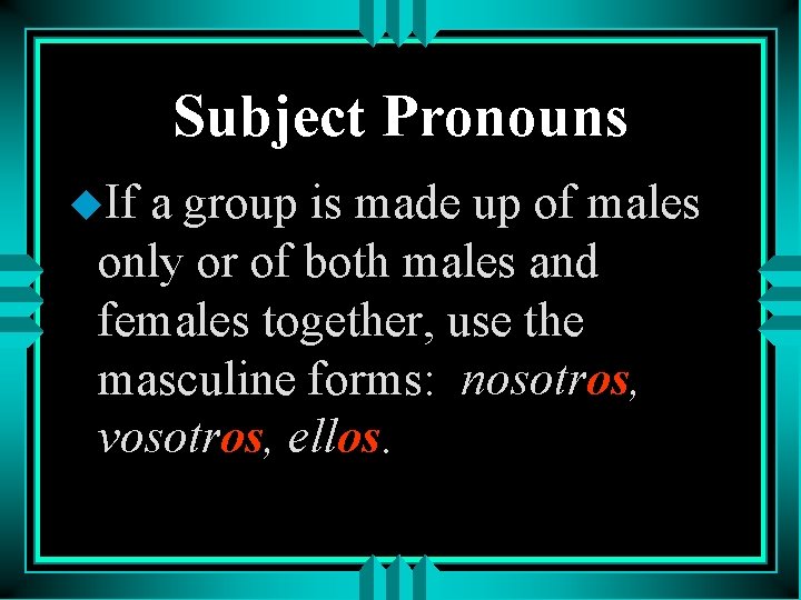 Subject Pronouns u. If a group is made up of males only or of