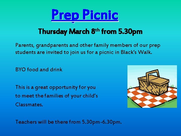 Prep Picnic Thursday March 8 th from 5. 30 pm Parents, grandparents and other