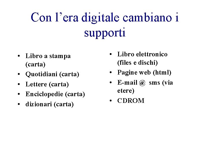 Con l’era digitale cambiano i supporti • Libro a stampa (carta) • Quotidiani (carta)