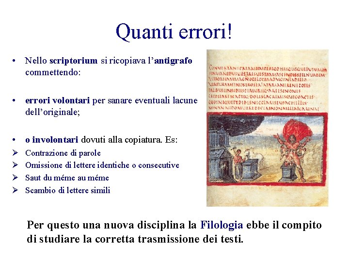 Quanti errori! • Nello scriptorium si ricopiava l’antigrafo commettendo: • errori volontari per sanare