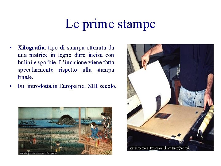 Le prime stampe • Xilografia: tipo di stampa ottenuta da una matrice in legno