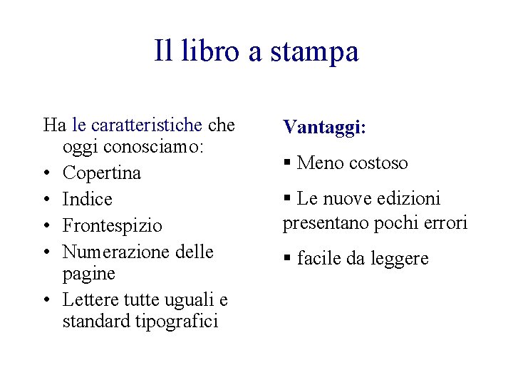 Il libro a stampa Ha le caratteristiche oggi conosciamo: • Copertina • Indice •