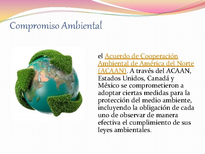 Compromiso Ambiental el Acuerdo de Cooperación Ambiental de América del Norte (ACAAN). A través