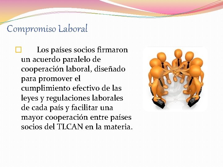 Compromiso Laboral � Los países socios firmaron un acuerdo paralelo de cooperación laboral, diseñado