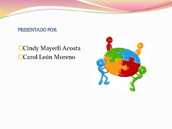 PRESENTADO POR: �Cindy Mayerli Acosta �Carol León Moreno 