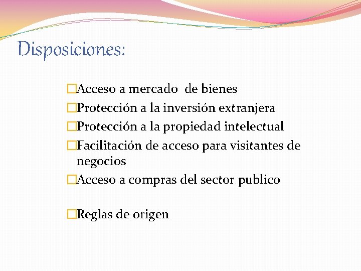 Disposiciones: �Acceso a mercado de bienes �Protección a la inversión extranjera �Protección a la