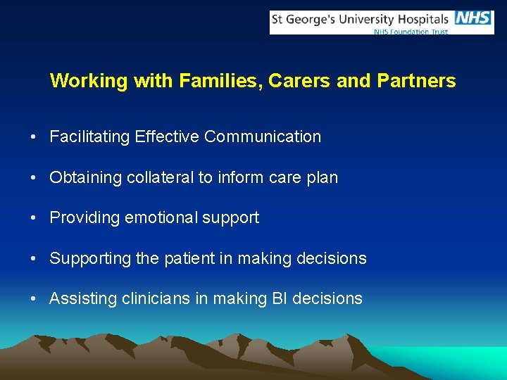 Working with Families, Carers and Partners • Facilitating Effective Communication • Obtaining collateral to