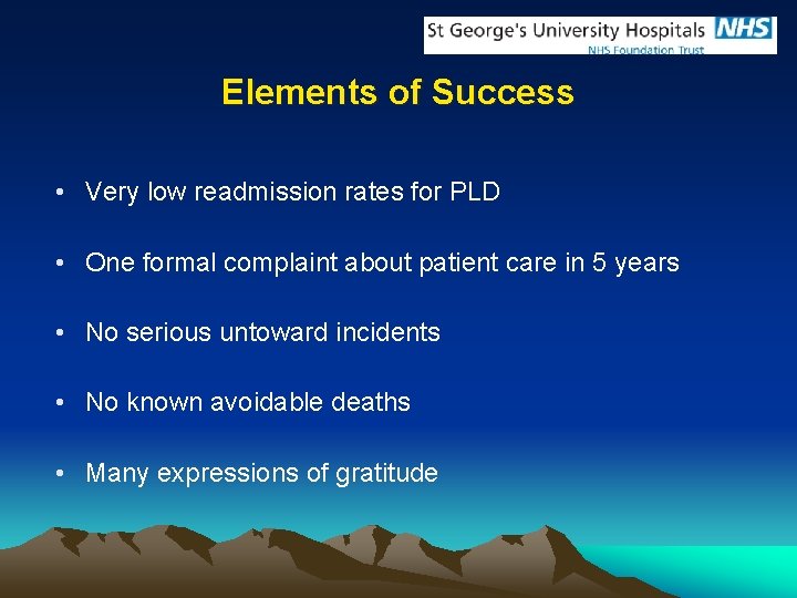 Elements of Success • Very low readmission rates for PLD • One formal complaint