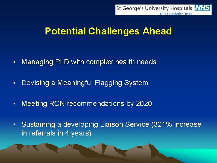 Potential Challenges Ahead • Managing PLD with complex health needs • Devising a Meaningful