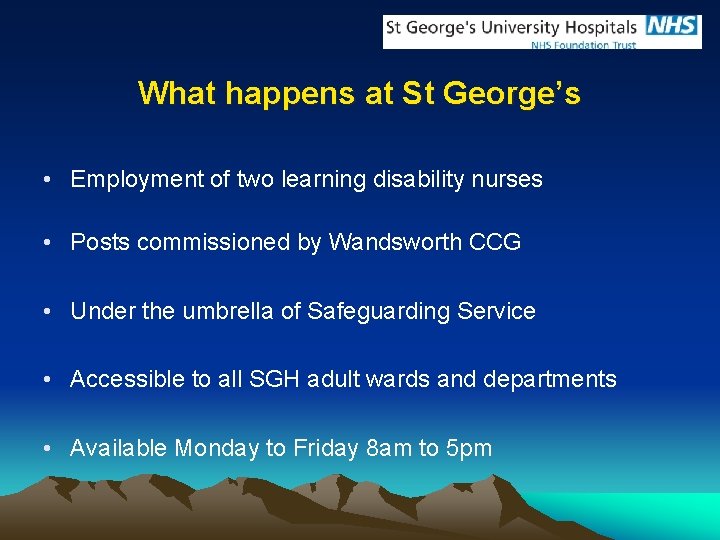 What happens at St George’s • Employment of two learning disability nurses • Posts