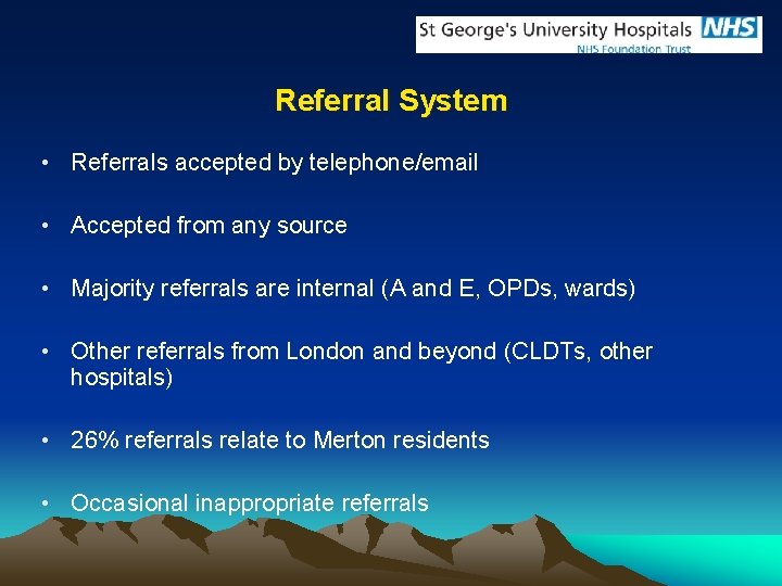 Referral System • Referrals accepted by telephone/email • Accepted from any source • Majority