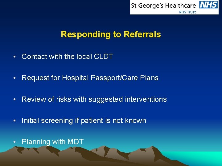 Responding to Referrals • Contact with the local CLDT • Request for Hospital Passport/Care