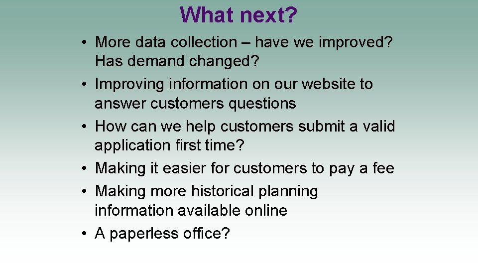 What next? • More data collection – have we improved? Has demand changed? •