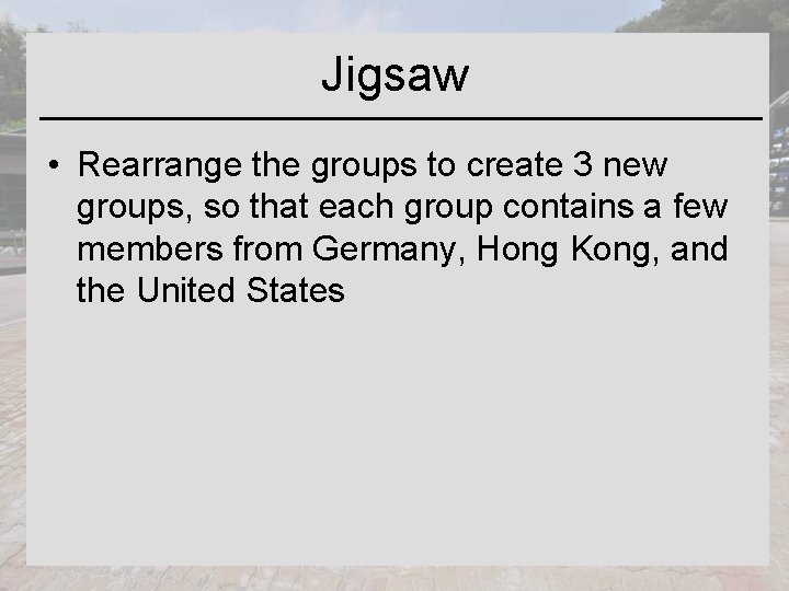 Jigsaw • Rearrange the groups to create 3 new groups, so that each group