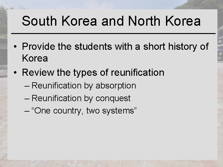 South Korea and North Korea • Provide the students with a short history of